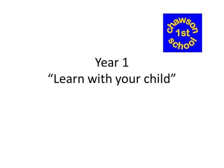 Year 1 “Learn with your child”. Transition from Reception o Gradual transition from Reception o Opportunities to choose own activities o Complete more.