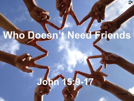 Who Doesn’t Need Friends John 15:9-17. Duncan & His New School.