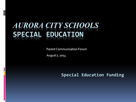 Parent Communication Forum August 7, 2014 Special Education Funding.