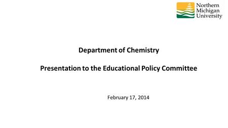 Department of Chemistry Presentation to the Educational Policy Committee February 17, 2014.
