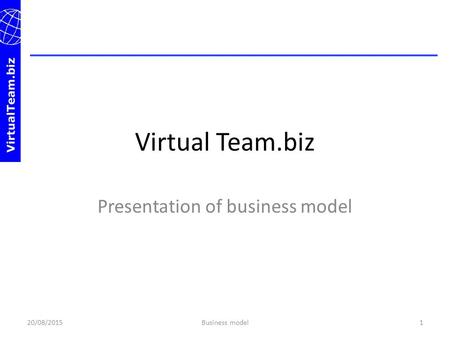 Virtual Team.biz Presentation of business model 20/08/20151Business model.