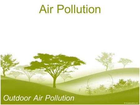 Air Pollution Outdoor Air Pollution. Stationary and Mobile Sources of Air Pollution Two Sources of Air Pollution 1. Stationary Sources: have a relatively.