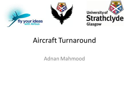 Aircraft Turnaround Adnan Mahmood. What happens during turnaround? Ground Handling Cabin services Cleaning passenger cabin Replenishment of on-board consumables.