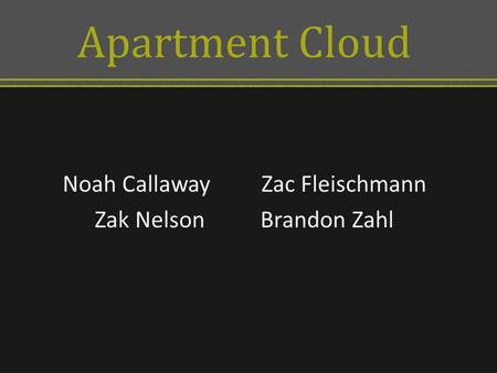 Noah CallawayZac Fleischmann Zak Nelson Brandon Zahl Apartment Cloud.
