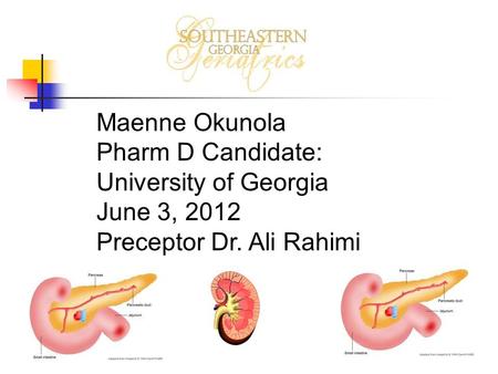 Maenne Okunola Pharm D Candidate: University of Georgia June 3, 2012 Preceptor Dr. Ali Rahimi.