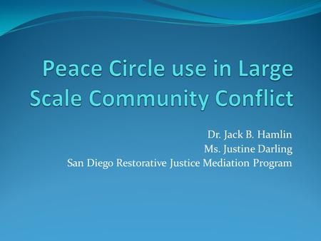 Dr. Jack B. Hamlin Ms. Justine Darling San Diego Restorative Justice Mediation Program.