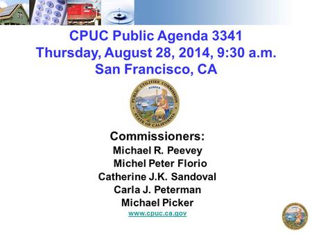 CPUC Public Agenda 3341 Thursday, August 28, 2014, 9:30 a.m. San Francisco, CA Commissioners: Michael R. Peevey Michel Peter Florio Catherine J.K. Sandoval.
