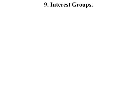 9. Interest Groups..