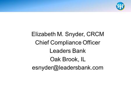 Elizabeth M. Snyder, CRCM Chief Compliance Officer Leaders Bank Oak Brook, IL