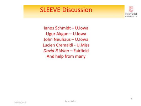 1 SLEEVE Discussion Ianos Schmidt – U.Iowa Ugur Akgun – U.Iowa John Neuhaus – U.Iowa Lucien Cremaldi - U.Miss David R Winn – Fairfield And help from many.