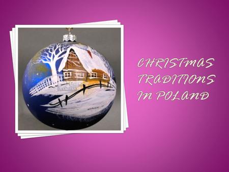  Poland is a land of fascinating traditions, superstitions, and legends. Its people have always combined religion and family closeness at Christmas time.