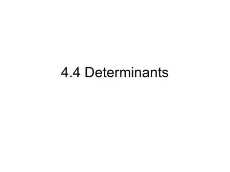 4.4 Determinants. Every square matrix (n by n) has an associated value called its determinant, shown by straight vertical brackets, such as. The determinant.