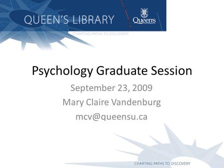 Psychology Graduate Session September 23, 2009 Mary Claire Vandenburg