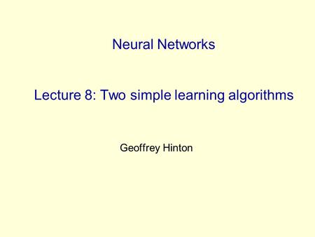 Neural Networks Lecture 8: Two simple learning algorithms