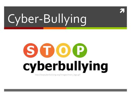 Cyber-Bullying http://stopcyberbullying.org/images/main_logo.gif.