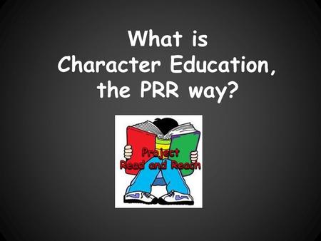 What is Character Education, the PRR way?