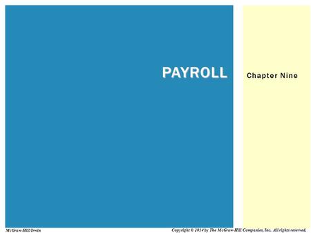 Chapter Nine PAYROLL Copyright © 2014 by The McGraw-Hill Companies, Inc. All rights reserved. McGraw-Hill/Irwin.