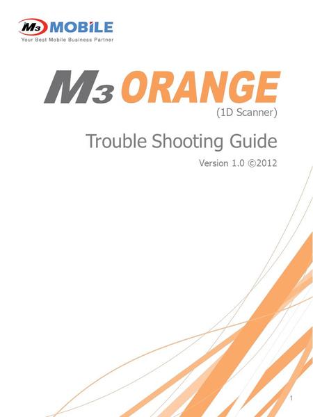 1 (1D Scanner) Trouble Shooting Guide Version 1.0 ©2012.