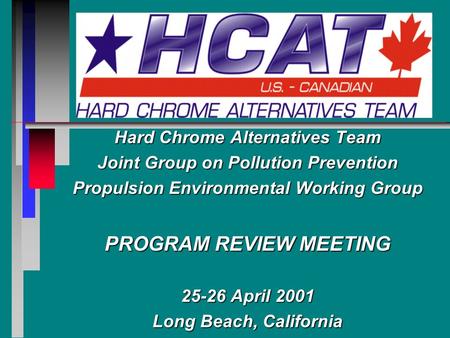 Hard Chrome Alternatives Team Joint Group on Pollution Prevention Propulsion Environmental Working Group PROGRAM REVIEW MEETING 25-26 April 2001 Long Beach,