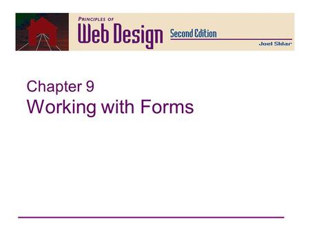 Chapter 9 Working with Forms. Principles of Web Design 2nd Ed. Chapter 9 2 Principles of Web Design Chapter 9 Objectives Understand how forms work Understand.