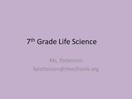 7 th Grade Life Science Ms. Patterson