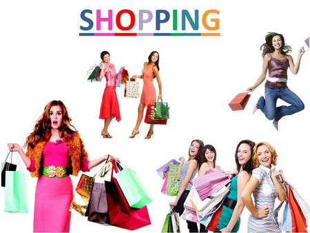 SHOPPINGSHOPPING. Shopping is an activity that is for our life very important because it help us obtain food and other essential items. Nowadays, shopping.