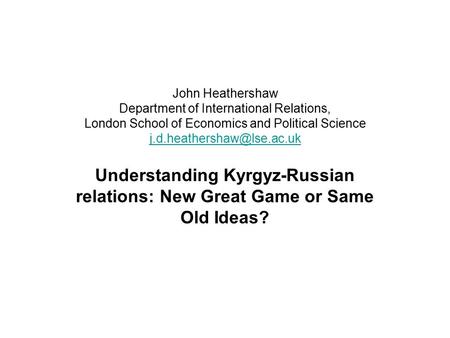 John Heathershaw Department of International Relations, London School of Economics and Political Science