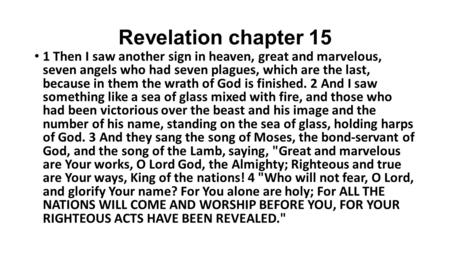 Revelation chapter 15 1 Then I saw another sign in heaven, great and marvelous, seven angels who had seven plagues, which are the last, because in them.