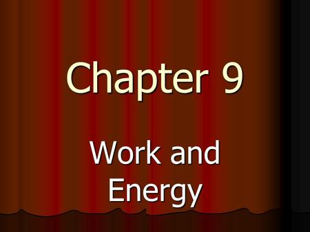 Chapter 9 Work and Energy.