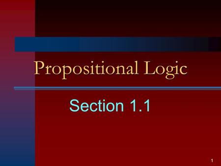 1 Propositional Logic Section 1.1. 2 Definition A proposition is a declarative sentence that is either true or false but not both nor neither Any proposition.