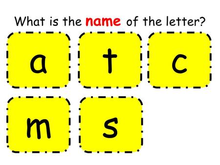 What is the name of the letter? atc ms. ATC MS atc ms What is the sound of the letter?