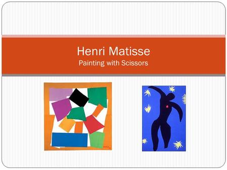 Henri Matisse Painting with Scissors. Henri Matisse One of the most influential artists of the 20 th century Artist, printmaker, draughtsman, painter,