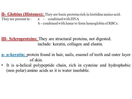 II- Globins (Histones): They are basic proteins rich in histidine amino acid. They are present in : a - combined with DNA b - combined with heme to form.