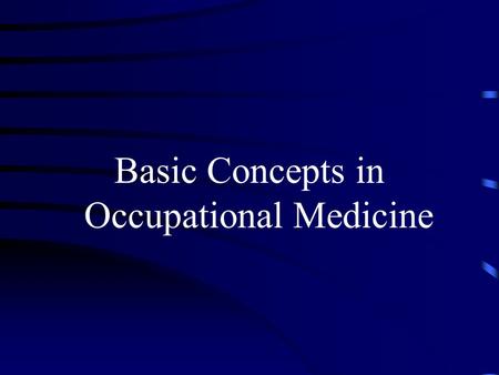 Basic Concepts in Occupational Medicine. Aims & Objectives Aim: To be able to apply the basic principles of occupational medicine to professional practice.