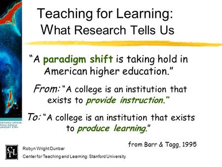 “A paradigm shift is taking hold in American higher education.” From: “A college is an institution that exists to provide instruction.” To: “A college.