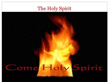 The Holy Spirit. The Third Person of the Blessed Trinity He is the Lord of Life & Giver of life. The Holy Spirit is a Person, not a force. He is consubstantial.