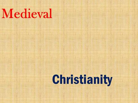 Medieval Christianity. Question: Given what we know about the Christian message thus far, what problems will it face as it comes in contact with the.