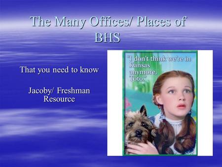 The Many Offices/ Places of BHS That you need to know Jacoby/ Freshman Resource.