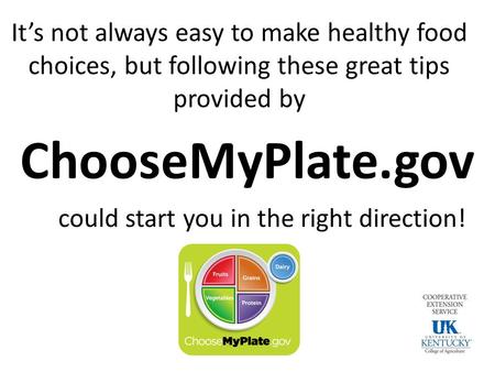 It’s not always easy to make healthy food choices, but following these great tips provided by ChooseMyPlate.gov could start you in the right direction!