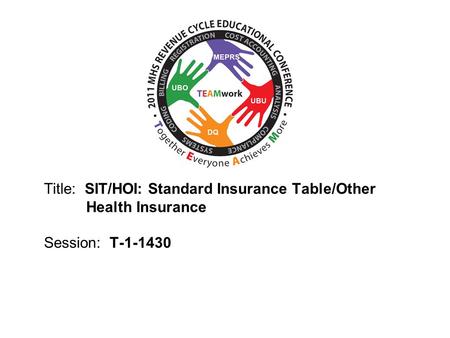2010 UBO/UBU Conference Title: SIT/HOI: Standard Insurance Table/Other Health Insurance Session: T-1-1430.