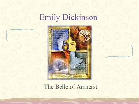 Emily Dickinson The Belle of Amherst. This is my letter to the world, That never wrote to me,-- The simple news that Nature told, With tender majesty.