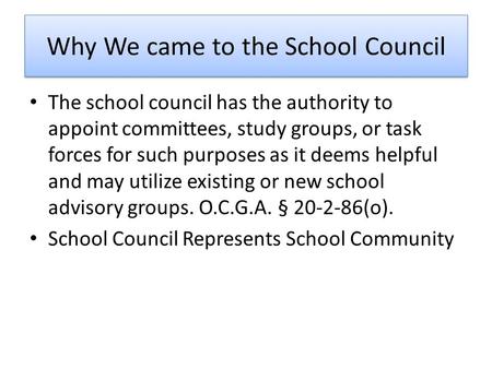 Why We came to the School Council The school council has the authority to appoint committees, study groups, or task forces for such purposes as it deems.