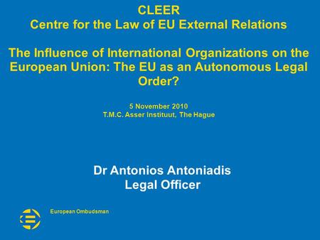 European Ombudsman CLEER Centre for the Law of EU External Relations The Influence of International Organizations on the European Union: The EU as an Autonomous.