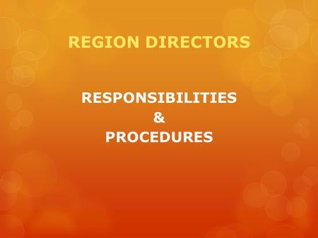REGION DIRECTORS RESPONSIBILITIES & PROCEDURES. REGIONS There are 7 regions in Florida Each Region Director represents one (1) of those regions and is.