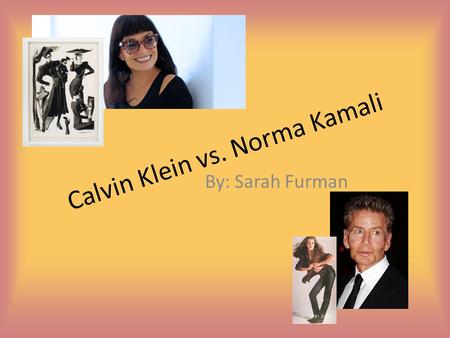 Calvin Klein vs. Norma Kamali By: Sarah Furman.