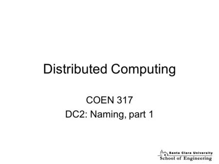 Distributed Computing COEN 317 DC2: Naming, part 1.