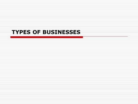 TYPES OF BUSINESSES. Start-ups  to set up  to establish  to found  to form  to start a business a company.