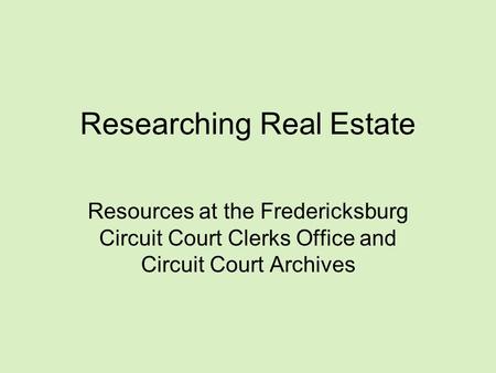 Researching Real Estate Resources at the Fredericksburg Circuit Court Clerks Office and Circuit Court Archives.