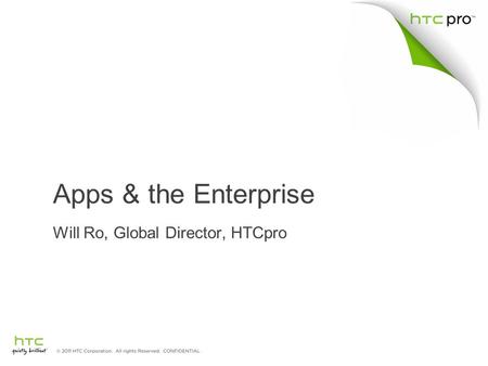 Apps & the Enterprise Will Ro, Global Director, HTCpro.