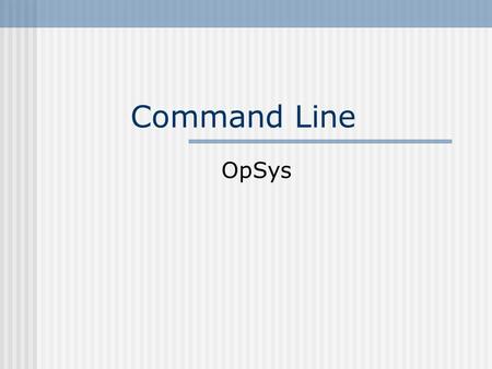 Command Line OpSys. Command Syntax CommandActing UponModifier dirc:\windows/p VerbNounAdverb Throwthe ballquickly.